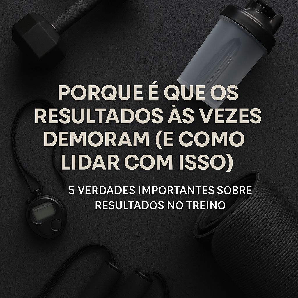 Porque é que os resultados às vezes demoram (e como lidar com isso)