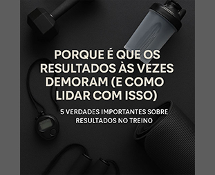 Porque é que os resultados às vezes demoram (e como lidar com isso)