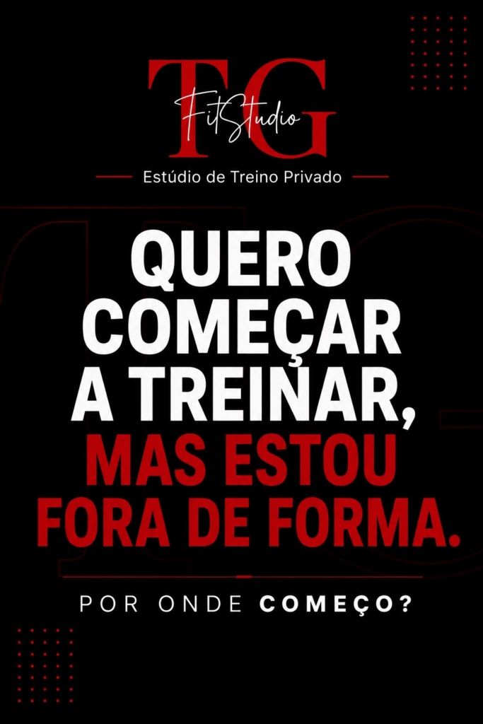 Como começar a treinar quando estás fora de forma – TG FitStudio